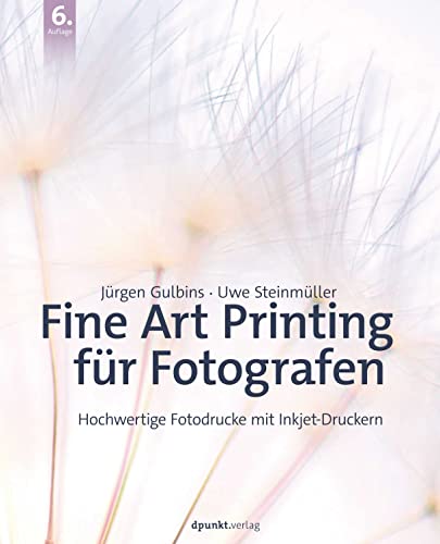 Fine Art Printing für Fotografen: Hochwertige Fotodrucke mit Inkjet-Druckern von dpunkt.verlag GmbH